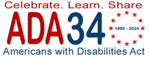 ADA 34 (1990-2024) Americans with Disabilities Act. Celebrate the ADA! July 26, 2024 