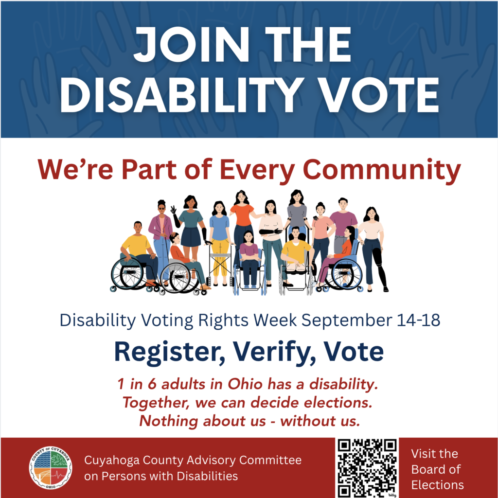 Graphic promoting Disability Voting Rights Week, September 14–18. The headline reads “Join the Disability Vote” and “We’re Part of Every Community.” An illustration shows a diverse group of people, including people using wheelchairs. The graphic encourages people to “Register, Verify, Vote” and states that 1 in 6 adults in Ohio has a disability. It emphasizes, “Together, we can decide elections. Nothing about us – without us.” The Cuyahoga County Advisory Committee on Persons with Disabilities is listed at the bottom, along with a QR code to visit the Board of Elections.